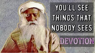 Sadhguru - Devotion , the best way to be for any human being .