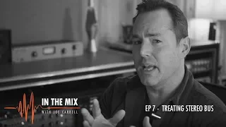 Warm Audio // In The Mix w/ Joe Carrell - E7 - Treating A Stereo Bus