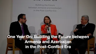 One Year On:  Building the Future between Armenia and Azerbaijan in the Post Conflict Era