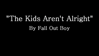 The Kids Aren't Alright - Fall Out Boy (Lyrics)