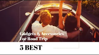 5 Best Gadgets & Accessories For Road Trip