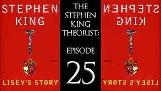 The Stephen King Theorist - Episode 25: LISEY'S STORY!