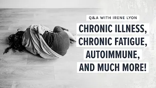 On chronic illness, chronic fatigue, autoimmune, and MORE! (Edited Replay)