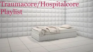 Traumacore/Hospitalcore Playlist