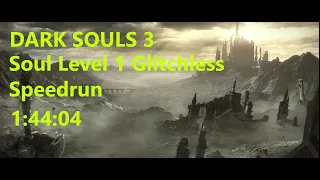 Dark Souls 3 Soul Level 1 Glitchless Speedrun All Bosses - 1:44:04 No Quit Outs