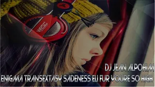 Enigma - Transextasy  Sadeness  Eli Fur Youre So High ( trance mix  dj jean alpohin)