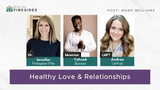 Healthy Love & Relationships: Andrea Lystrup, Yahosh Bonner, Jennifer Finlayson-Fife || Fireside