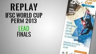 IFSC Climbing World Cup Perm 2013 - Lead - Finals MEN & WOMEN - Replay