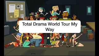 Total Drama World Tour My Way (Full Cast)