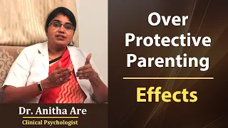 Overprotective parenting consequences I Dr Anitha Are I Doctors' Inside