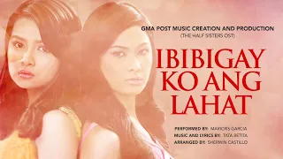 Playlist Lyric Video: “Ibibigay Ko Ang Lahat” – Maricris Garcia (The Half Sisters OST)