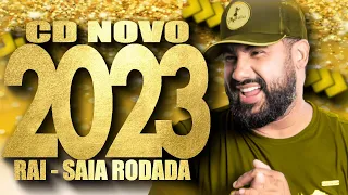 RAI SAIA RODADA 2023 ( REPERTÓRIO NOVO 2023 ) MÚSICAS NOVAS - CD NOVO 2023