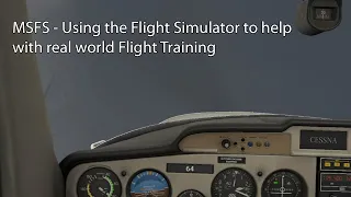 MSFS - Using the Flight Simulator to help with real world Flight Training