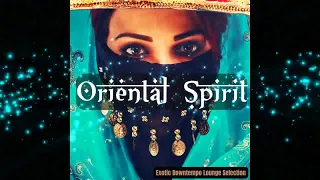 Oriental Spirit -Exotic Downtempo Lounge Selection with India, Arabic, Ethnic Vibes (Continuous Mix)