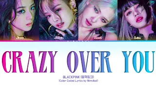 BLACKPINK (블랙핑크) - 'Crazy Over You' Lyrics (Color Coded Lyrics)