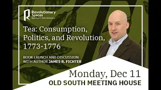 Tea: Consumption, Politics, and Revolution, 1773–1776 with James Fichter