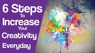 6 Steps To Increase Your Creativity In Everyday Life [Animated]