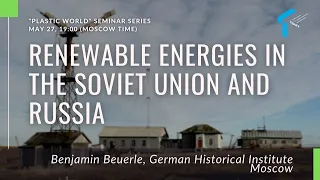 "Renewable Energies in the Soviet Union and Russia: Regional and Transnational Perspectives"