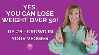 Yes You can Lose Weight Over 50  Tip 6 - Crowd In Your Veggies