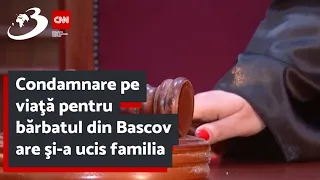 Condamnare pe viaţă pentru bărbatul din Bascov are şi-a ucis familia