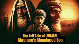 The Full Tale of Ishmael: Abraham's Abandoned Son