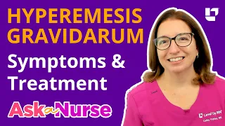 Hyperemesis Gravidarum: Symptoms & Treatment - Ask A Nurse | @LevelUpRN