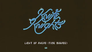 Knife Knights - Light Up Ahead (Time Mirage)