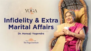 Yoga & You: How to deal with Extra Marital Affairs? | Dr. Hansaji Yogendra