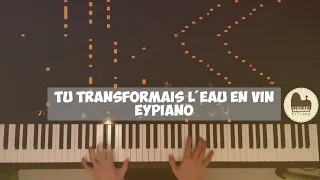 Tu transformas l'eau en vin - Piano cover by EYPiano