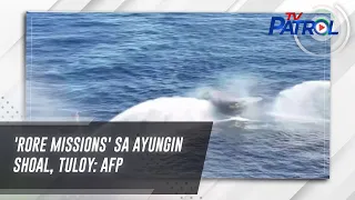 'RORE missions' sa Ayungin Shoal, tuloy: AFP | TV Patrol