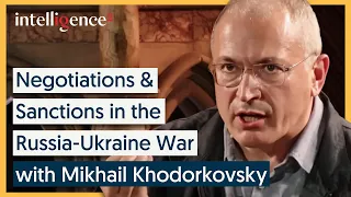 Russia-Ukraine War: Can Negotiations Work? - Mikhail Khodorkovsky | Intelligence Squared