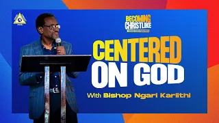 #BecomingChristlike Centred on God with Bishop Ngari Kariithi | Karura CC Online Service | 11th Feb