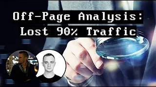 Off-Page Analysis - Lost 90% Traffic - HELP!