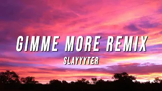 Slayyyter - Gimme More Remix (Lyrics)