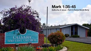 CBCSC | Mark 1:35-45 | Authority of Jesus - Part 2 | Pastor Derek Berry