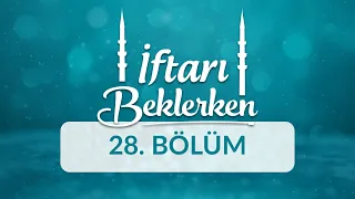 Çalışma Ahlakı ve Liyakat - İftarı Beklerken 28.Bölüm