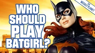 Who Should Play BATGIRL?