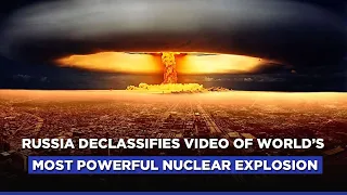 Russia Releases Declassified Video Of Largest-Ever Hydrogen Bomb Blast | Tsar Bomba