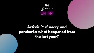 Esxence ON AIR - Artistic Perfumery and Pandemic