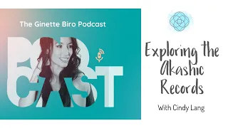 Exploring the Akashic Records- Interview with Cindy Lang (The Ginette Biro Podcast)