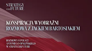 Jacek Bartosiak i Antoni Opaliński. Konspiracja wyobraźni - rozmowy o Polsce w S&F.