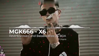 MGK666 - X6 BassBoosted,Reverb And Slowed by BDA