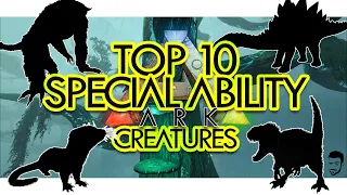 Top 10 Creatures w/ SPECIAL ABILITIES in ARK Survival Evolved (Community Voted)