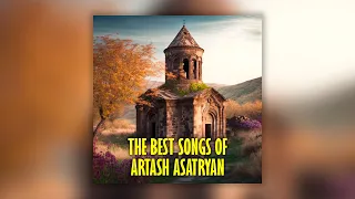 The Best songs of Artash Asatryan | Armenian music | Հայկական երաժշտություն