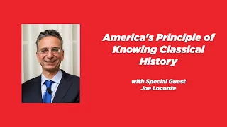 Ep. 174 - America's Principle of Knowing Classical History