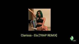 Clarissa - Ela [TRAP REMIX] Prod. Lau