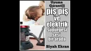 Piş Piş Sesi ve Elektrikli Süpürge Sesi İkisi Birlikte 5 DAKİKADA UYUMA GARANTİLİ 5 SAAT Siyah Ekran