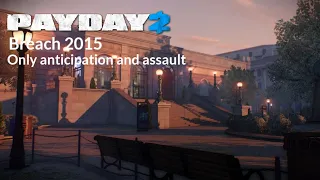 Payday 2 - Breach 2015 (Only anticipation and assault)