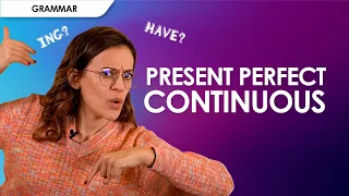 Present Perfect Continuous: quando si usa e come si forma