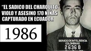 1986 CAPTURADO EN ECUADOR "EL SADICO DEL CHARQUITO"